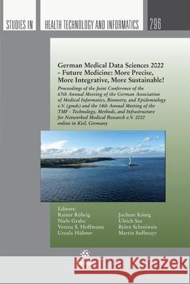 German Medical Data Sciences 2022 - Future Medicine: More Precise, More Integrative, More Sustainable!: Proceedings of the Joint Conference of the 67th Annual Meeting of the German Association of Medi Björn Schreiweis, Jochem König, Niels Grabe 9781643683027 SAGE Publications (RJ)