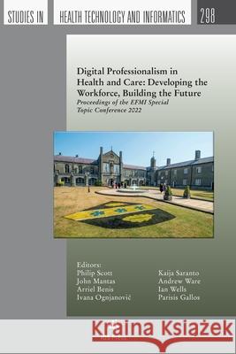 Digital Professionalism in Health and Care: Developing the Workforce, Building the Future: Proceedings of the EFMI Special Topic Conference 2022 Andrew Ware, Arriel Benis, Ian Wells 9781643683102 SAGE Publications (RJ)