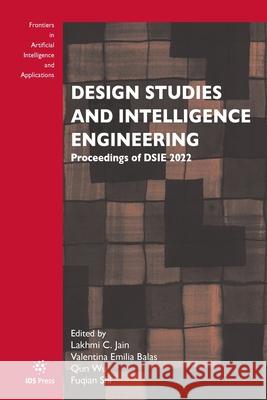 Design Studies and Intelligence Engineering: Proceedings of DSIE 2022 Qun Wu, Valentina Emilia Balas 9781643683720