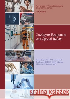 Intelligent Equipment and Special Robots: Proceedings of the 2nd International Conference (ICIESR 2023), Qingdao, China, 20-22 October 2023 Qiang Zhang 9781643685144