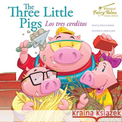 The Bilingual Fairy Tales Three Little Pigs: Los Tres Cerditos Seibert, Patricia 9781643690070