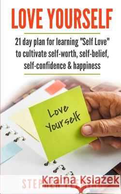 Love Yourself: 21 Day Plan for Learning Self-Love To Cultivate Self-Worth, Self-Belief, Self-Confidence, Happiness Fleming, Stephen 9781643701493 Stephen Fleming