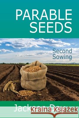 PARABLE-SEEDS; Second Sowing Jackson Day 9781643701738 Jack Day