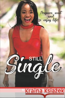 Still Single: Prepare, wait and enjoy life! Meka Lu 9781643701943