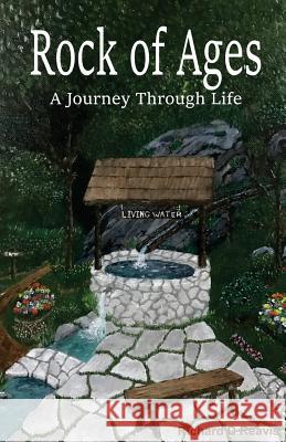 Rock of Ages: A Journey Through Life Richard D. Reavis 9781643702285