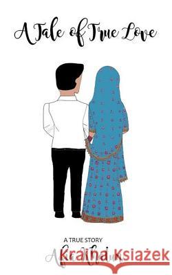 A Tale of True Love: A True Story Afia Khatun 9781643703206 Afia Khatun