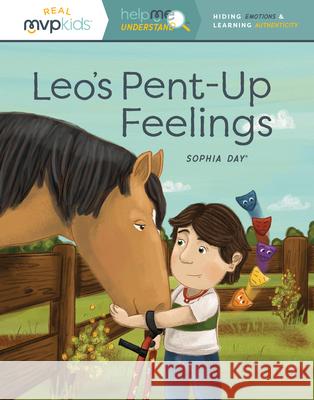 Leo's Pent-Up Feelings: Hiding Emotions & Learning Authenticity Day, Sophia 9781643707556 MVP Kids Media