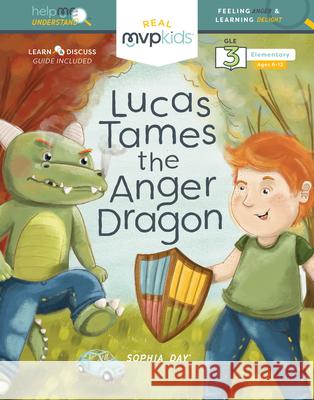 Lucas Tames the Anger Dragon: Feeling Anger & Learning Delight Sophia Day Megan Johnson Stephanie Strouse 9781643707587 MVP Kids Media