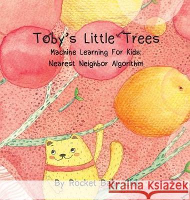 Toby's Little Trees: Machine Learning For Kids: Nearest Neighbor Algorithm Rocket Baby Club 9781643708737 Rocket Baby Club