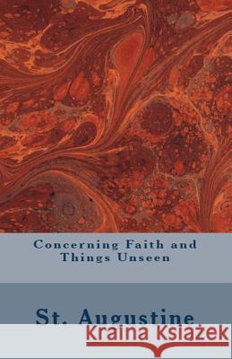 Concerning Faith and Things Unseen St Augustine, A M Overett, S D F Salmond 9781643730264 Lighthouse Publishing