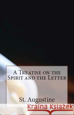 A Treatise on the Spirit and the Letter St Augustine, A M Overett, Peter Holmes 9781643730325 Lighthouse Publishing