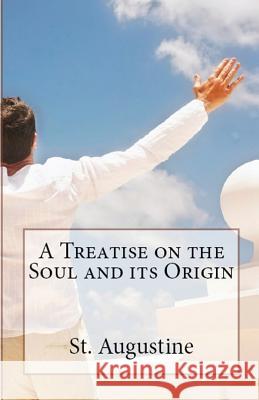 A Treatise on the Soul and its Origin St Augustine, A M Overett, Peter Holmes 9781643730400 Lighthouse Publishing