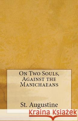 On Two Souls, Against the Manichaeans St Augustine, A M Overett, Albert H Newman 9781643730547 Lighthouse Publishing