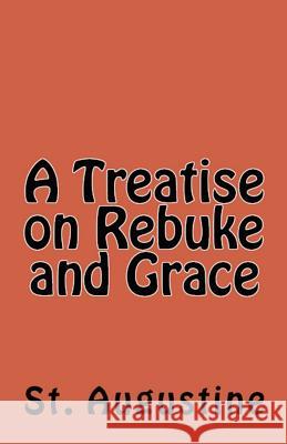 A Treatise on Rebuke and Grace St Augustine Peter Holmes A. M. Overett 9781643730608