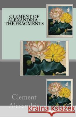 The Fragments Clement Of Alexandria, A M Overett 9781643730707 Lighthouse Publishing