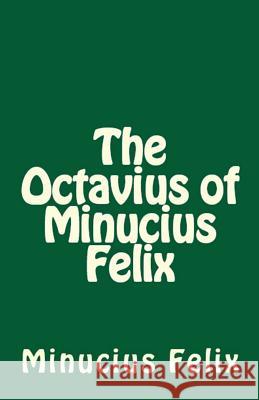 The Octavius of Minucius Felix Minucius Felix 9781643730738 Lighthouse Publishing