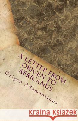 A Letter from Origen to Africanus Origen Adamantinus, A M Overett, Frederick Crombie 9781643730769