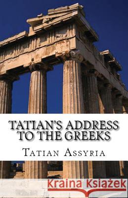 Tatian's Address to the Greeks Tatian of Assyria 9781643730776 Lighthouse Publishing