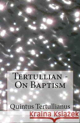 On Baptism Tertullian, A M Overett, S Thelwall 9781643730820 Lighthouse Publishing