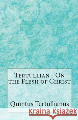 On the Flesh of Christ Tertullian, A M Overett, Holmes 9781643730837