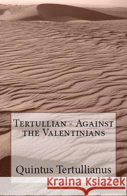 Against the Valentinians Tertullian, A M Overett, Roberts 9781643730851