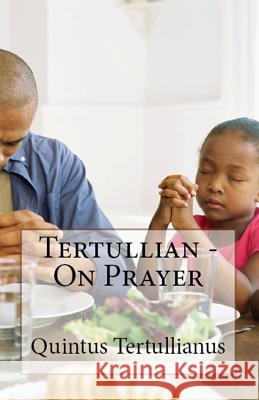 On Prayer Tertullian, A M Overett, S Thelwall 9781643730882 Lighthouse Publishing