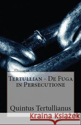 De Fuga in Persecutione Tertullian, A M Overett, S Thelwall 9781643730929 Lighthouse Publishing