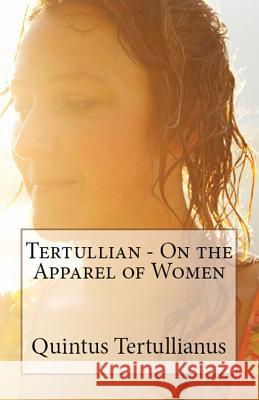 On the Apparel of Women Tertullian, A M Overett, S Thelwall 9781643730967 Lighthouse Publishing