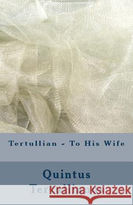 To His Wife Tertullian, A M Overett, S Thelwall 9781643730998 Lighthouse Publishing