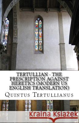 The Prescription against Heretics Tertullian, A M Overett, Peter Holmes 9781643731056