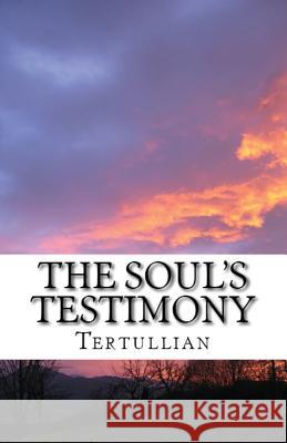 The Soul's Testimony Tertullian, A M Overett, S Thelwall 9781643731070 Lighthouse Publishing