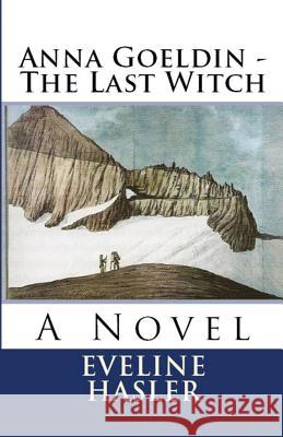 Anna Goeldin - The Last Witch Eveline Hasler Mary Bryant Waltraud Maierhofer 9781643731445 Lighthouse Publishing