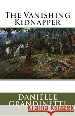 The Vanishing Kidnapper Danielle Grandinetti 9781643731469 Lighthouse Publishing