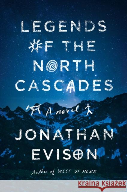 Legends of the North Cascades Jonathan Evison 9781643750101 Algonquin Books (division of Workman)