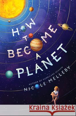 How to Become a Planet Nicole Melleby 9781643750361 Algonquin Young Readers