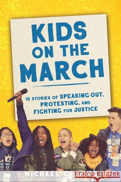 Kids on the March: 15 Stories of Speaking Out, Protesting, and Fighting for Justice Long, Michael 9781643751009