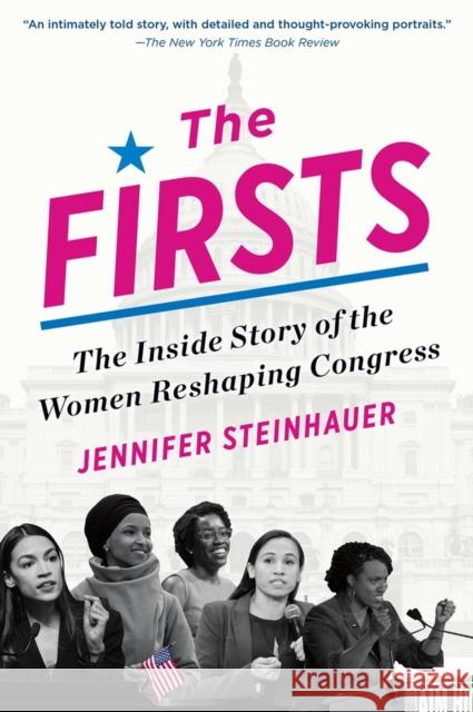 The Firsts: The Inside Story of the Women Reshaping Congress Jennifer Steinhauer 9781643751344 Workman Publishing