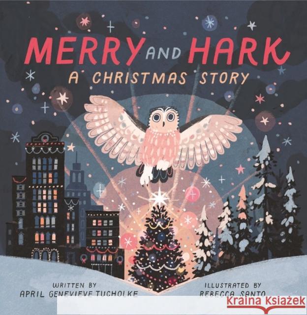 Merry and Hark: A Christmas Story April Genevieve Tucholke Rebecca Santo 9781643752389 Workman Publishing