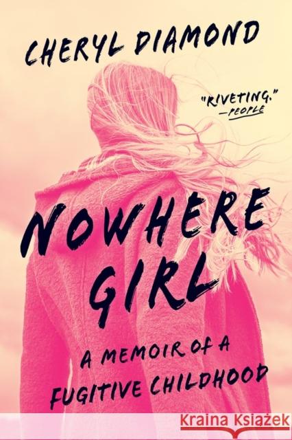 Nowhere Girl: A Memoir of a Fugitive Childhood Cheryl Diamond 9781643752518