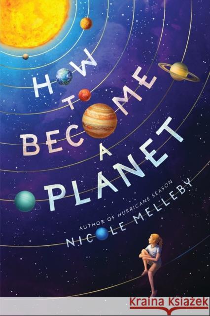 How to Become a Planet Nicole Melleby 9781643752617 Algonquin Young Readers