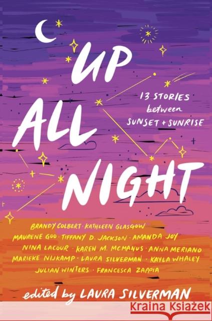 Up All Night: 13 Stories Between Sunset and Sunrise Silverman, Laura 9781643752631 Algonquin Young Readers