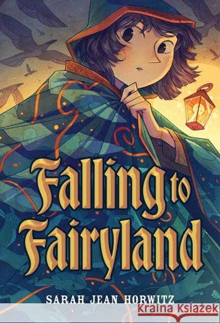Falling to Fairyland Sarah Jean Horwitz 9781643752808