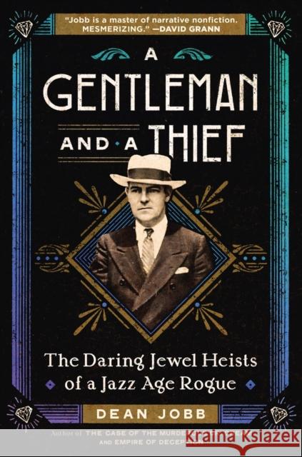 A Gentleman and a Thief: The Daring Jewel Heists of a Jazz Age Rogue Dean Jobb 9781643752839 Algonquin Books