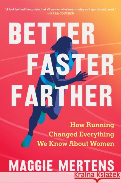 Better Faster Farther: How Running Changed Everything We Know About Women Maggie Mertens 9781643753355 Workman Publishing