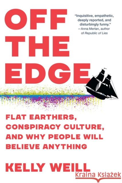 Off the Edge: Flat Earthers, Conspiracy Culture, and Why People Will Believe Anything Kelly Weill 9781643753379 Workman Publishing
