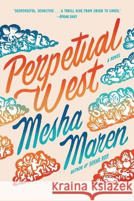 Perpetual West Mesha Maren 9781643753409 Algonquin Books