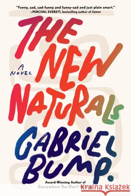 The New Naturals: A Novel Gabriel Bump 9781643755335