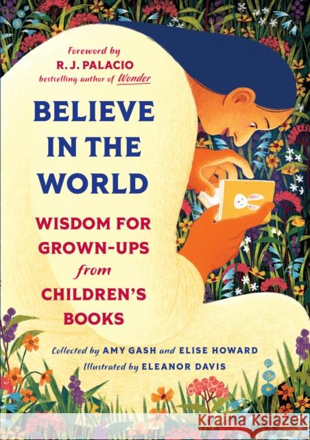 Believe In the World: Wisdom for Grown-Ups from Children's Books Elise Howard 9781643755533 Workman Publishing