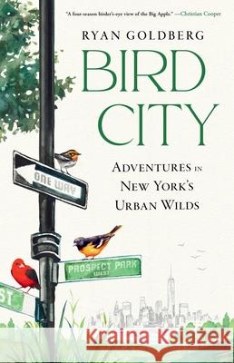 Bird City: Adventures in New York's Urban Wilds Ryan Goldberg 9781643755564 Algonquin Books