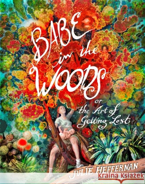 Babe in the Woods Julie Heffernan 9781643755595